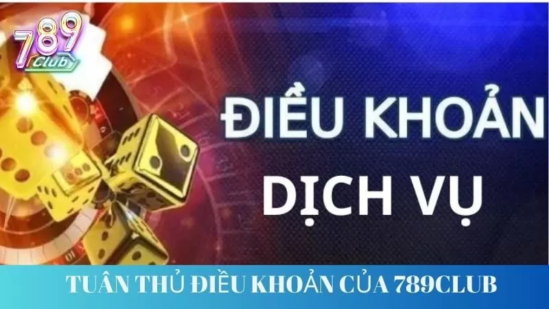 Tuân thủ các điều khoản do 789Club đặt ra 