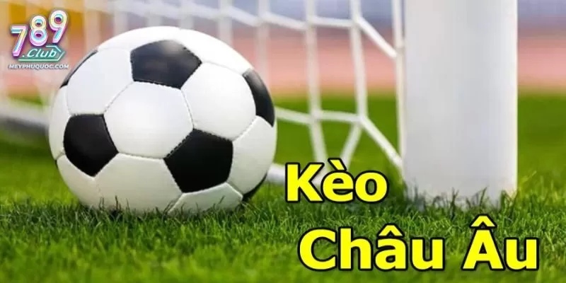 Khái niệm kèo châu Âu là gì