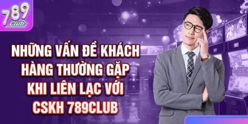 Bạn có vấn đề gì liên hệ 789club tư vấn hỗ trợ ngay nhé!